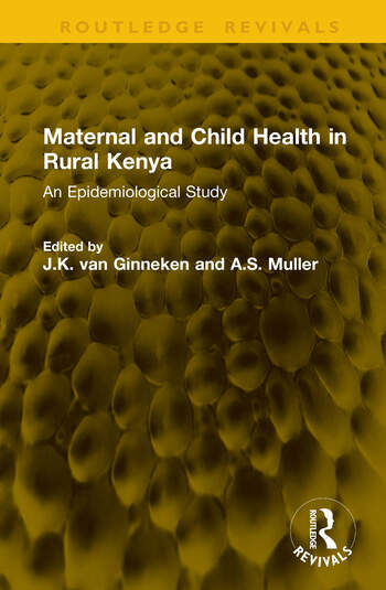Maternal and Child Health in Rural Kenya An Epidemiological Study Edited By J.K. van Ginneken, A.S. Muller