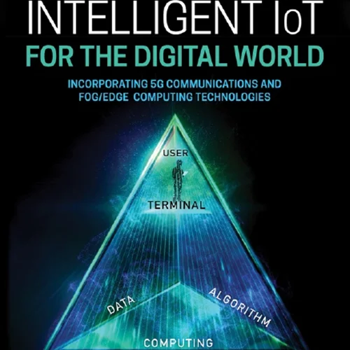Intelligent IoT for the Digital World: Incorporating 5G Communications and Fog/Edge Computing