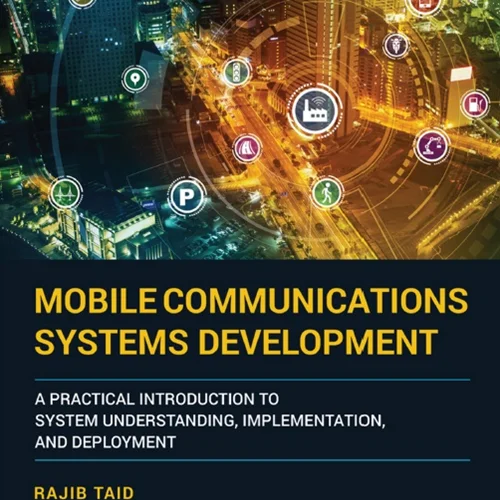 Mobile Communications Systems Development: A Practical Introduction to System Understanding, Implementation, and Deployment