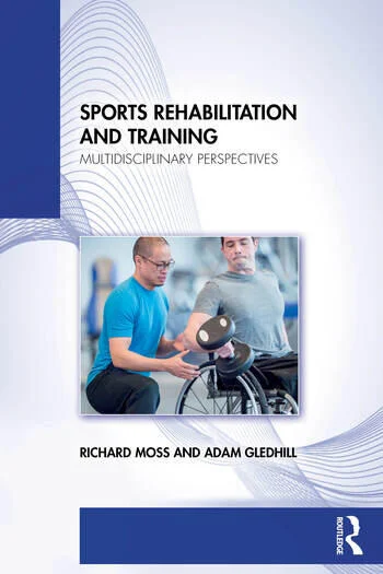 Sports Rehabilitation and Training Multidisciplinary Perspectives By Richard Moss, Adam Gledhill