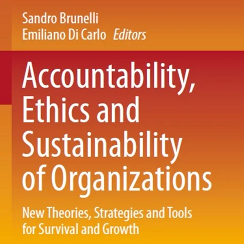 Accountability, Ethics and Sustainability of Organizations: New Theories, Strategies and Tools for Survival and Growth