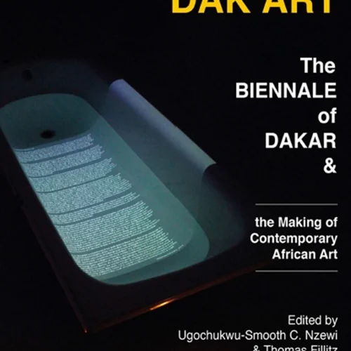 Dak’Art: The Biennale of Dakar and the Making of Contemporary African Art