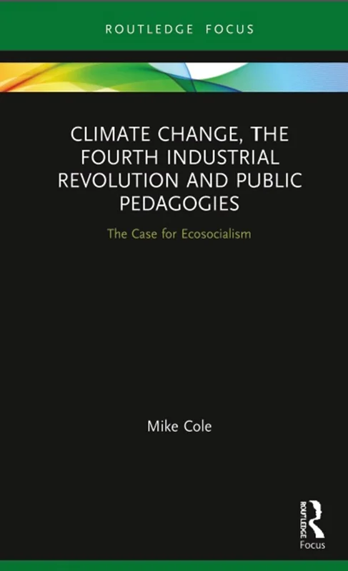 Climate Change, The Fourth Industrial Revolution and Public Pedagogies: The Case for Ecosocialism