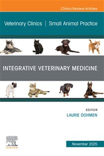 Integrative Veterinary Medicine, An Issue of Veterinary Clinics of North America: Small Animal Practice