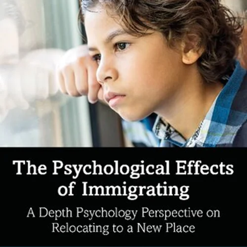 The Psychological Effects of Immigrating: A Depth Psychology Perspective on Relocating to a New Place