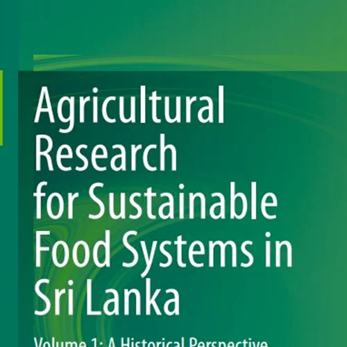 Agricultural Research for Sustainable Food Systems in Sri Lanka, Volume 1: A Historical Perspective