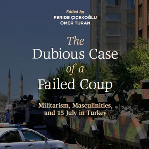 The Dubious Case of a Failed Coup: Militarism, Masculinities, and 15 July in Turkey
