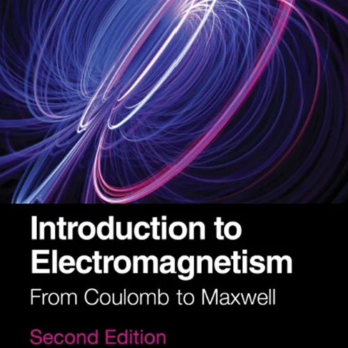 Introduction to Electromagnetism: From Coulomb to Maxwell