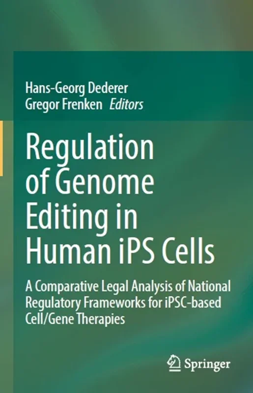 Regulation of Genome Editing in Human iPS Cells: A Comparative Legal Analysis of National Regulatory Frameworks for iPSC-based Cell/Gene Therapies