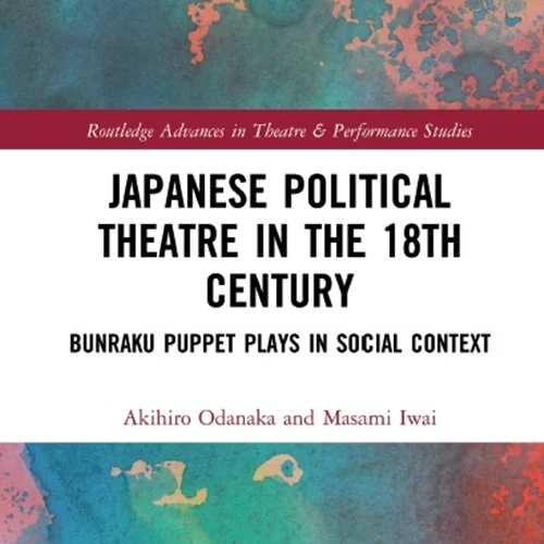 Japanese Political Theatre in the 18th Century: Bunraku Puppet Plays in Social Context