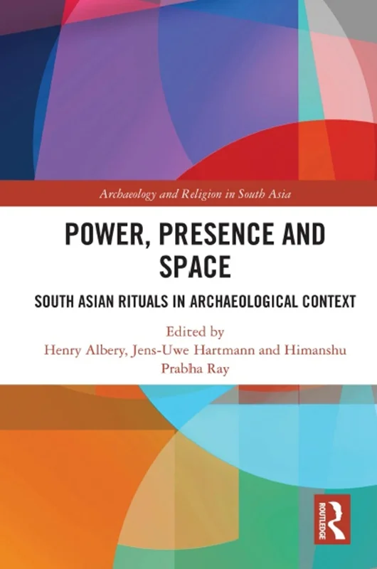 قدرت، حضور و فضا: آیین های جنوب آسیا در زمینه باستان شناسی