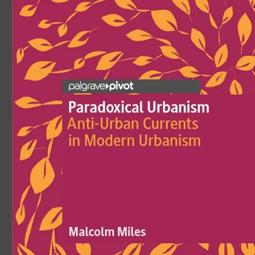 Paradoxical Urbanism: Anti-Urban Currents in Modern Urbanism