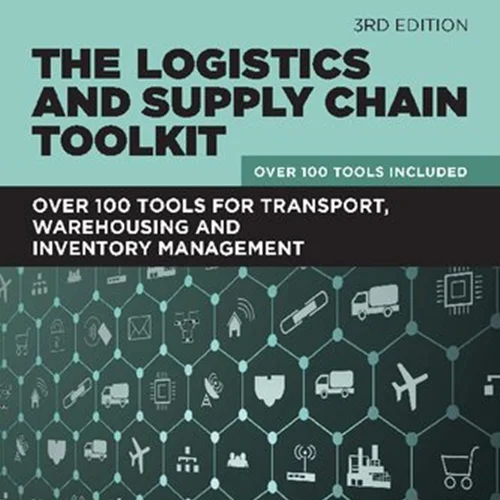 The Logistics and Supply Chain Toolkit: Over 100 Tools for Transport, Warehousing and Inventory Management