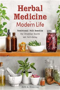 Herbal Medicine for Modern Life Traditional Folk Remedies for Everyday Health and Well-Being