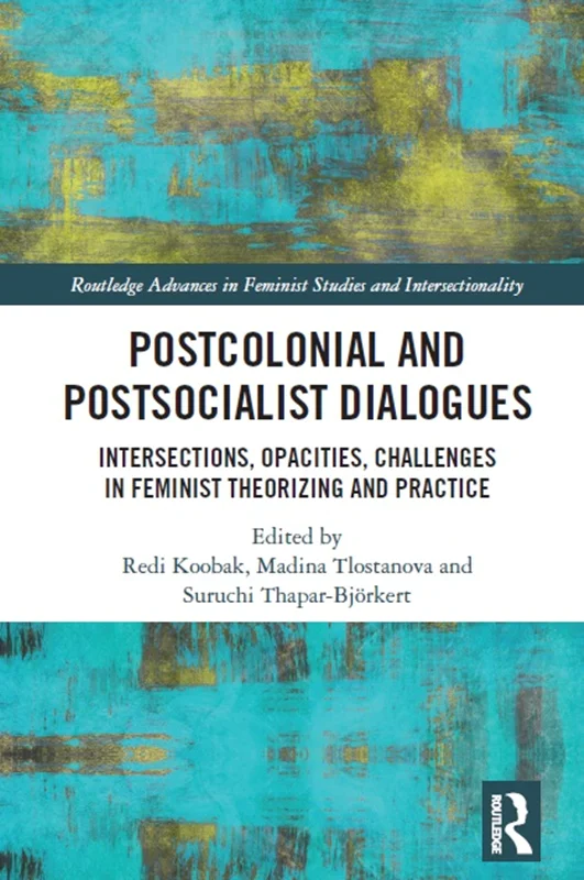 گفتگو های پسا استعماری و پسا سوسیالیست: تقاطع ها، کدورت ها، چالش های نظریه پردازی و عمل فمینیستی