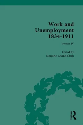 Work and Unemployment 1834–1911, Volume IV: Working for Unemployment
