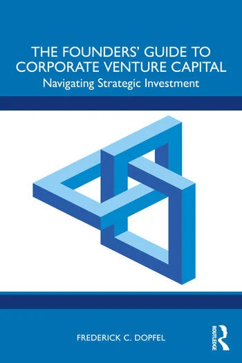 The Founders’ Guide to Corporate Venture Capital Navigating Strategic Investment By Frederick Dopfel
