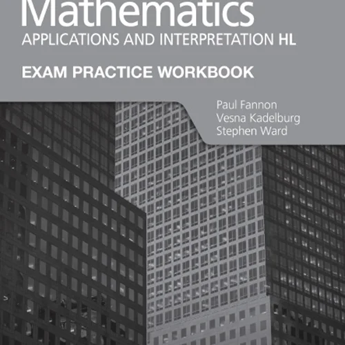 Mathematics: Applications and interpretation HL: Exam Practice Workbook