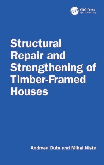 Structural Repair and Strengthening of Timber-Framed Houses By Andreea Dutu, Mihai Niste