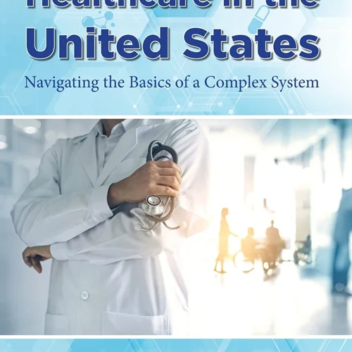 Healthcare in the United States: Navigating the Basics of a Complex System