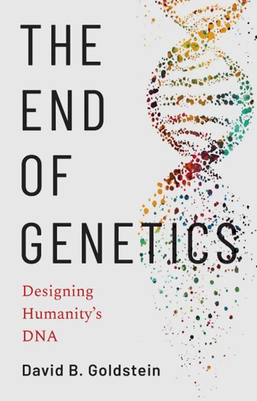 The End of Genetics: Designing Humanity’s DNA