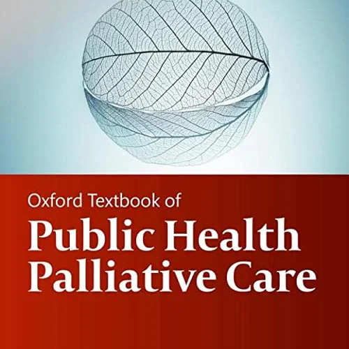 Oxford Textbook of Public Health Palliative Care  (Oxford Textbooks in Palliative Medicine)