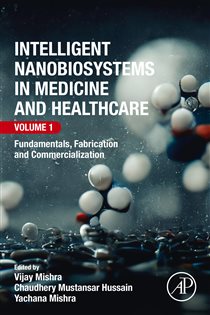 Intelligent Nanobiosystems in Medicine and Healthcare, Volume 1 Fundamentals, Fabrication and Commercialization