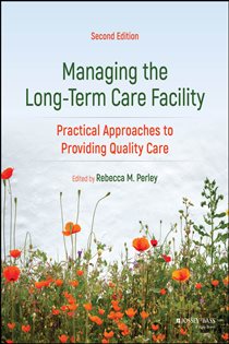 Managing the Long-Term Care Facility (2nd ed.) Practical Approaches to Providing Quality Care