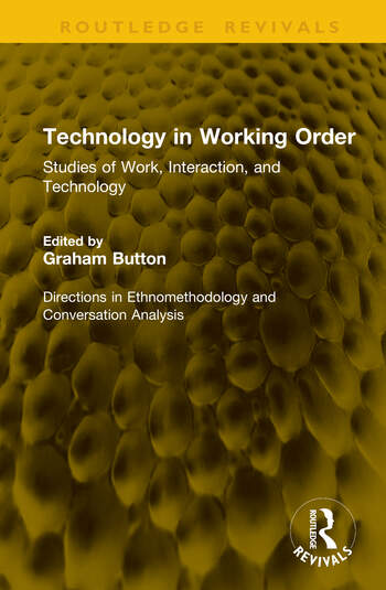 Technology in Working Order Studies of Work, Interaction, and Technology Edited By Graham Button