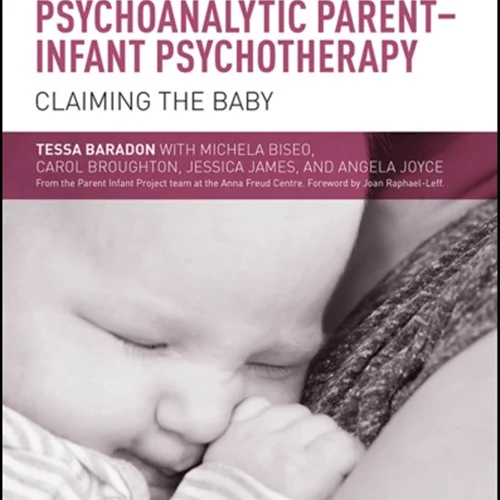 دانلود کتاب تمرین روانکاوانه روان درمانی والد-نوزاد: ادعای کودک