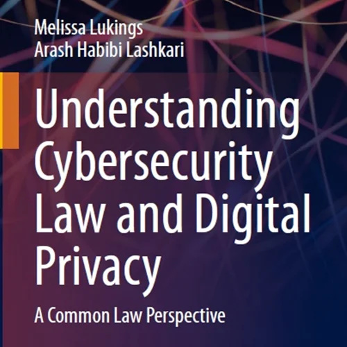 دانلود کتاب درک قانون امنیت سایبری و حریم خصوصی دیجیتال: یک دیدگاه حقوقی مشترک
