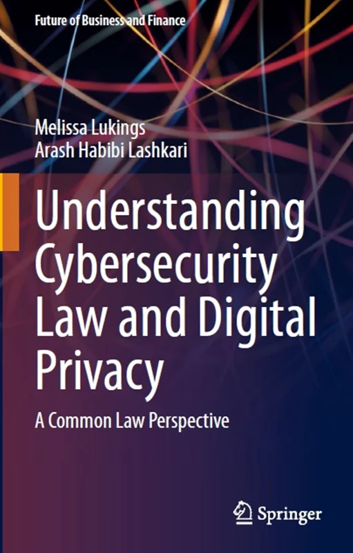 دانلود کتاب درک قانون امنیت سایبری و حریم خصوصی دیجیتال: یک دیدگاه حقوقی مشترک