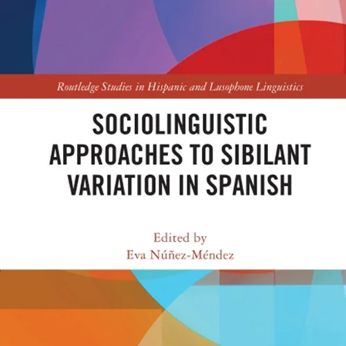 Sociolinguistic Approaches to Sibilant Variation in Spanish