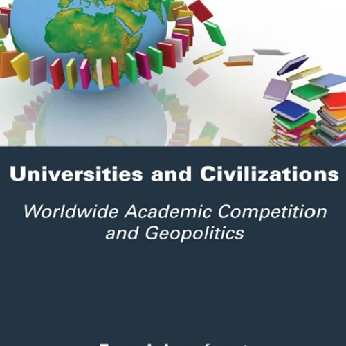 دانلود کتاب دانشگاه ها و تمدن ها: رقابت علمی و ژئوپلیتیک در سراسر جهان