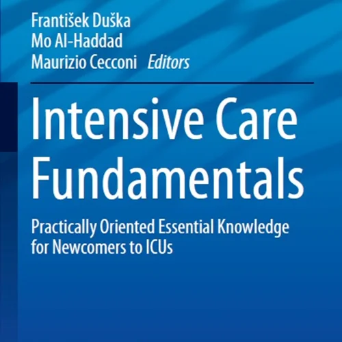 Intensive Care Fundamentals: Practically Oriented Essential Knowledge for Newcomers to ICUs
