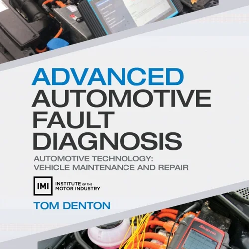 Advanced Automotive Fault Diagnosis: Automotive Technology: Vehicle Maintenance and Repair
