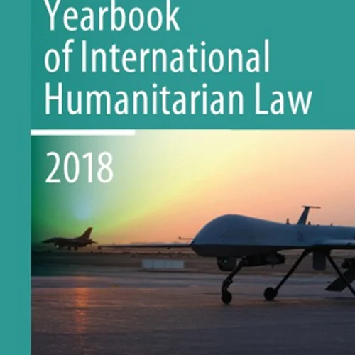 Yearbook Of International Humanitarian Law, Volume 21 (2018)