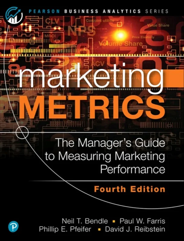 Marketing Metrics, Fourth Edition: The Manager’s Guide to Measuring Marketing Performance