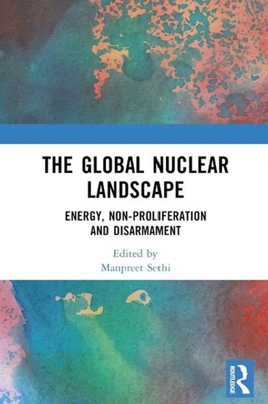The Global Nuclear Landscape: Energy, Non-proliferation and Disarmament