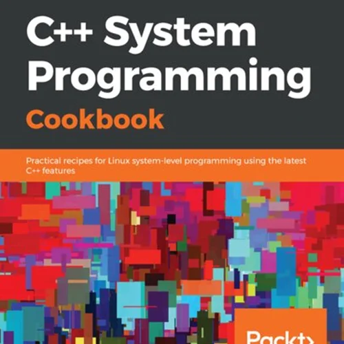 C++ System Programming Cookbook: Practical recipes for Linux system-level programming using the latest C++ features