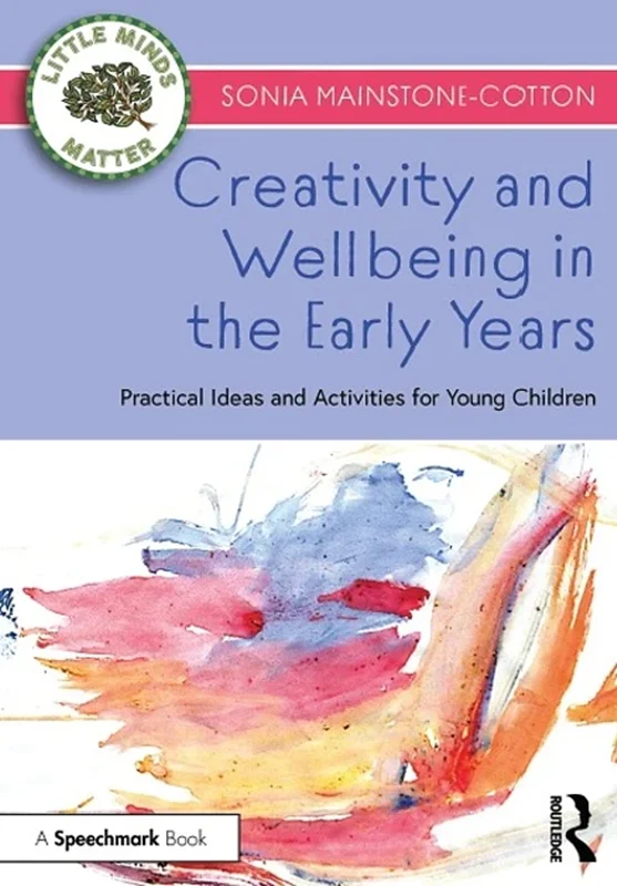 Creativity and Wellbeing in the Early Years: Practical Ideas and Activities for Young Children