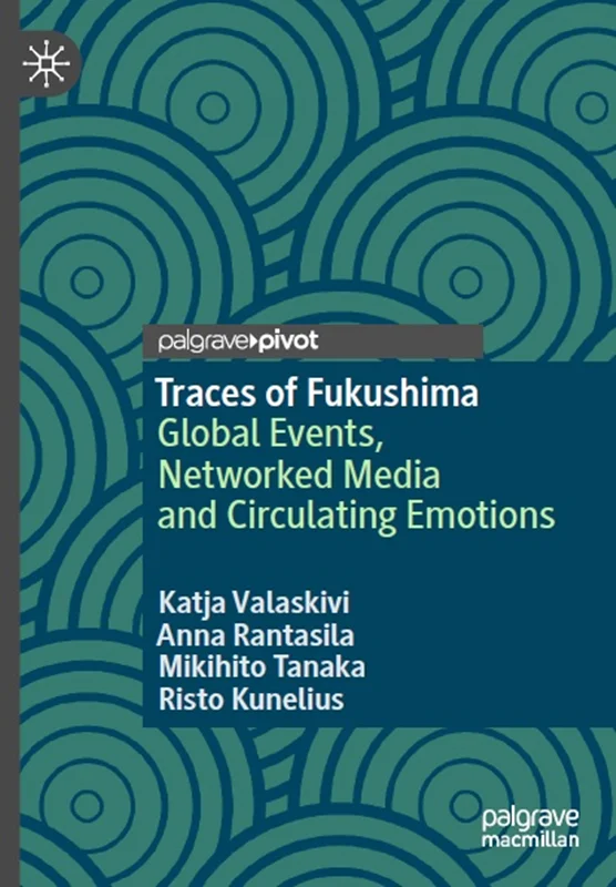 دانلود کتاب ردپای فوکوشیما: رویداد های جهانی، رسانه های شبکه ای و احساسات در گردش