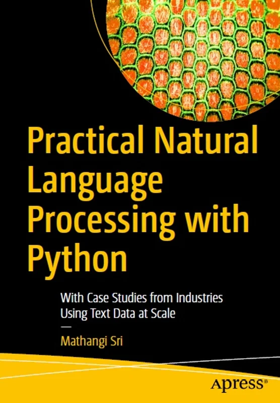 دانلود کتاب پردازش عملی زبان طبیعی با پایتون: با مطالعات موردی از صنایع با استفاده از داده های متنی در مقیاس