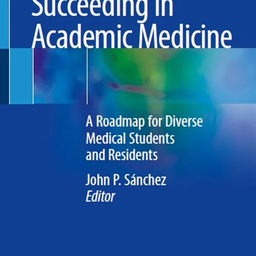 Succeeding in Academic Medicine: A Roadmap for Diverse Medical Students and Residents