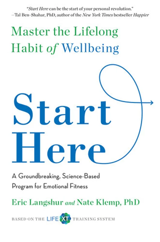 Start Here: A Groundbreaking, Science-Based Program for Emotional Fitness