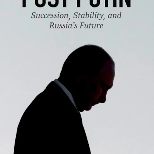 Post Putin: Succession, Stability, and Russia's Future