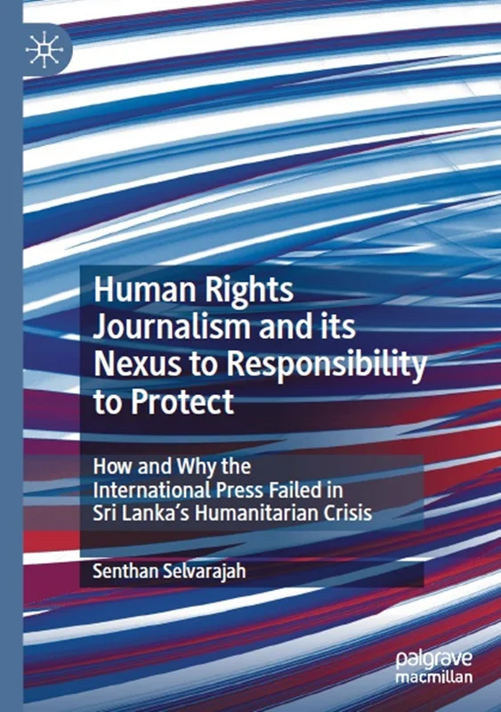 حقوق بشر روزنامه نگاری و رابطه آن با مسئولیت محافظت: چگونگی و دلیل شکست مطبوعات بین المللی در بحران بشردوستانه سریلانکا