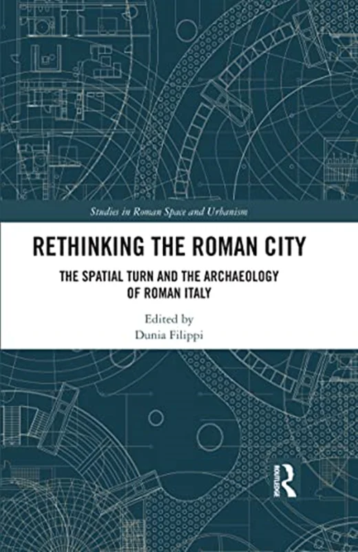 Rethinking the Roman City: The Spatial Turn and the Archaeology of Roman Italy