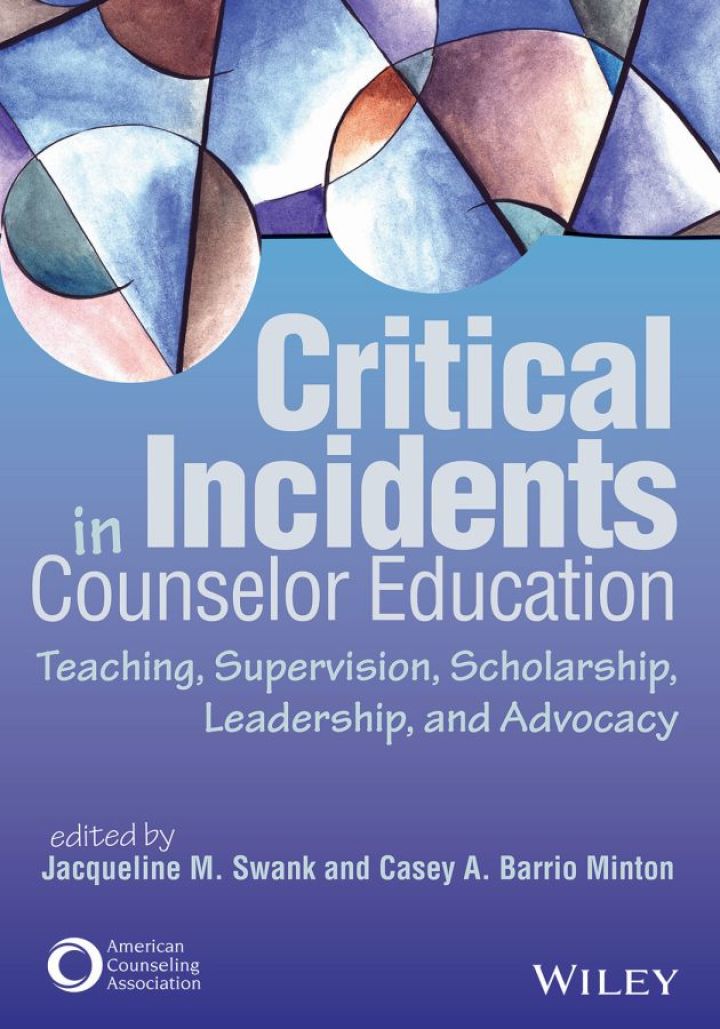 Critical Incidents in Counselor Education: Teaching, Supervision, Scholarship, Leadership, and Advocacy