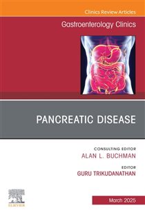 Pancreatic Disease, An Issue of Gastroenterology Clinics of North America